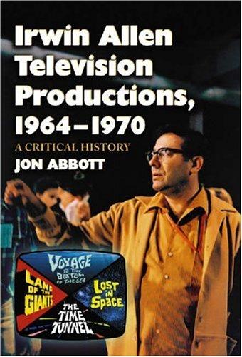 Irwin Allen Television Productions, 1964-1970 by Jon Abbott