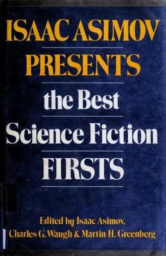 Isaac Asimov Presents the Best Science Fiction Firsts by Isaac Asimov