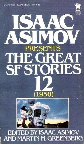 Isaac Asimov Presents The Great SF Stories 12 (1950) by Isaac Asimov