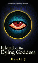 Island of the Dying Goddess by Ronit J