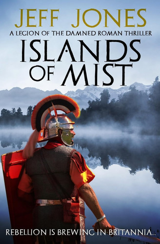 Islands of Mist: Rebellion is brewing in Britannia... (Legion of the Damned Roman Thrillers) by Jones, Jeff