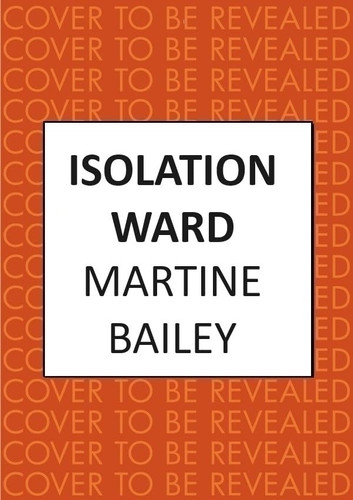 Isolation Ward The Nail-Biting Psychological Thriller by Martine Bailey