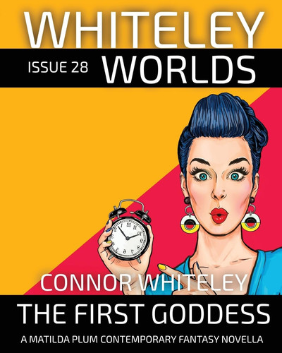 Issue 28 The First Goddess A Matilda Plums Contemporary Fantasy Novella by Connor Whiteley