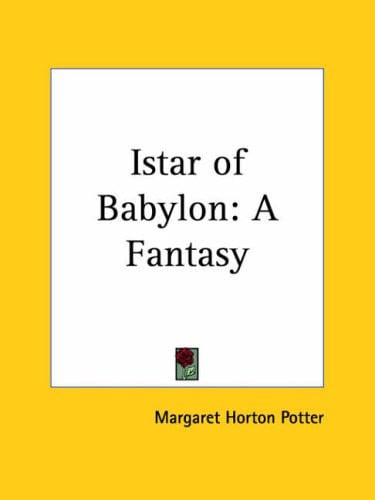 Istar of Babylon: A Fantasy by Potter, Margaret Horton