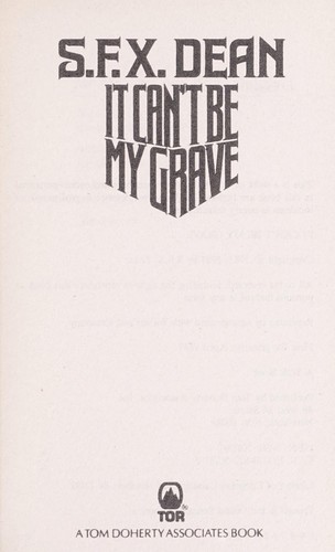 It Can't Be My Grave by S. F. X. Dean