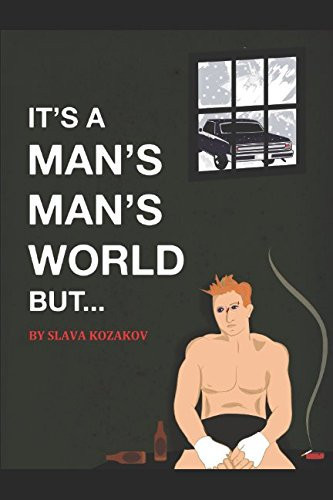 It's a Man's, Man's World, But... by Slava Kozakov