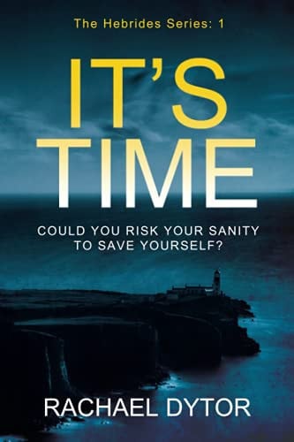 It's Time Could You Risk Your Sanity to Save Yourself? by Rachael Dytor