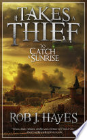It Takes a Thief to Catch a Sunrise by Rob J. Hayes