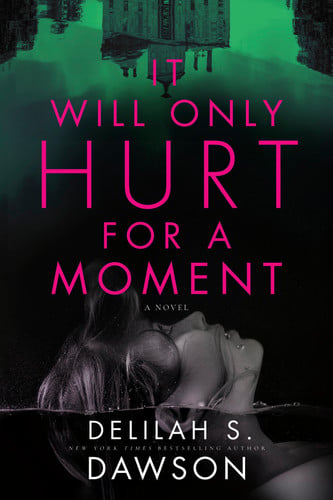 It Will Only Hurt for a Moment A Novel by Delilah S. Dawson