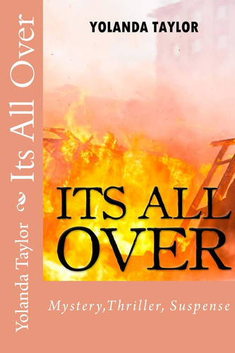 Its All Over Mystery, Thriller, Suspense by Yolanda Taylor