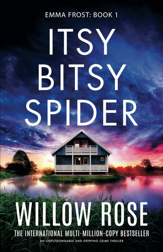 Itsy Bitsy Spider An Unputdownable and Gripping Crime Thriller by Willow Rose