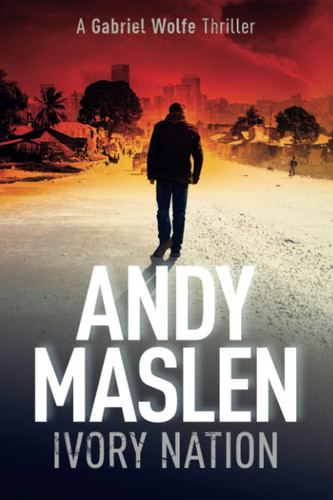 Ivory Nation A Gabriel Wolfe Thriller by Andy Maslen