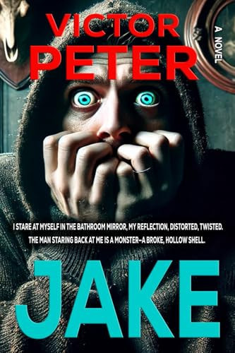 Jake A Twisted Psychological Thriller of Madness and Betrayal by Victor Peter