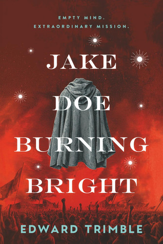 Jake Doe Burning Bright: Empty Mind. Extraordinary Mission. (Jake Doe: A Dystopian Political Thriller Series) by Trimble, Edward