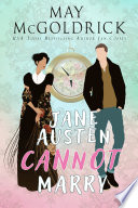 Jane Austen Cannot Marry! by May McGoldrick