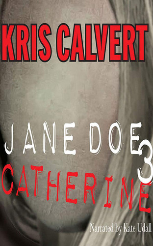 Jane Doe 3: Catherine (A Jane Doe Thriller) by Calvert, Kris