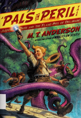 Jasper Dash and the Flame-Pits of Delaware by M. T. Anderson