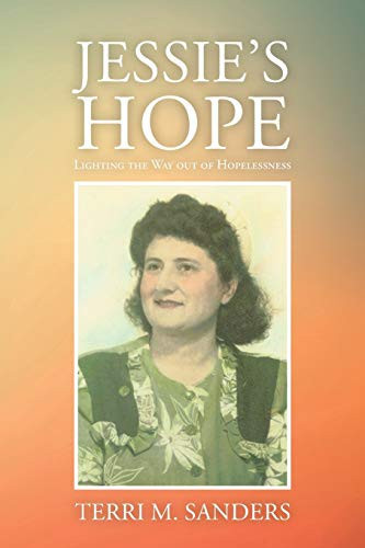 Jessie's Hope Lighting the Way Out of Hopelessness by Terri M. Sanders
