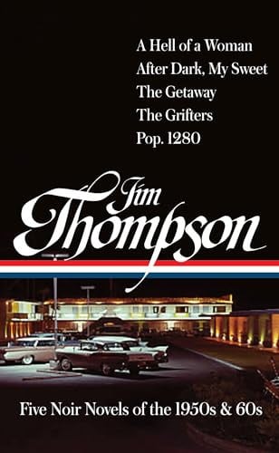 Jim Thompson: Five Noir Novels of the 1950s & 60s (#399) A Hell of a Woman / After Dark, My Sweet / The Getaway / The Grifters / Pop. 1280 by Jim Thompson