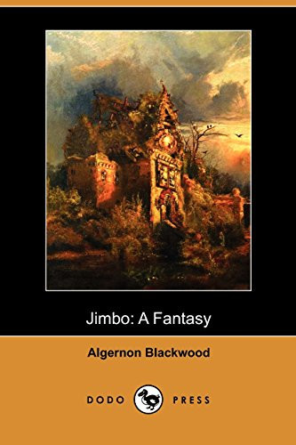 Jimbo A Fantasy (Dodo Press) by Algernon Blackwood