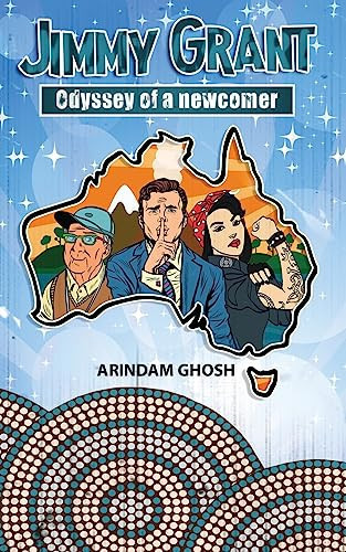 Jimmy Grant~ the Odyssey of a Newcomer An Australian Crime Thriller by Arindam Ghosh