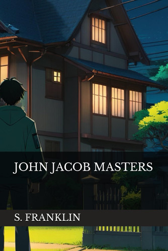 John Jacob Masters by S. A. FRANKLIN