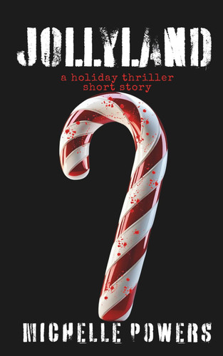 Jollyland - A Holiday Thriller Short Story by MICHELLE. POWERS