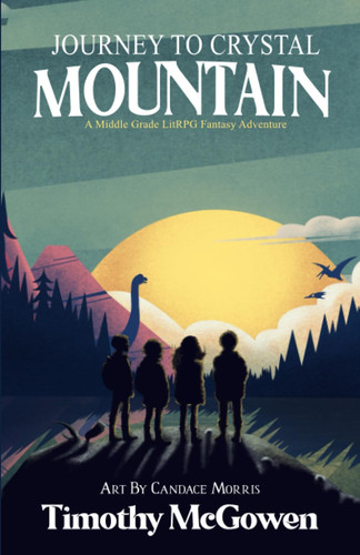 Journey to Crystal Mountain A Middle Grade LitRPG Fantasy Adventure by Timothy McGowen