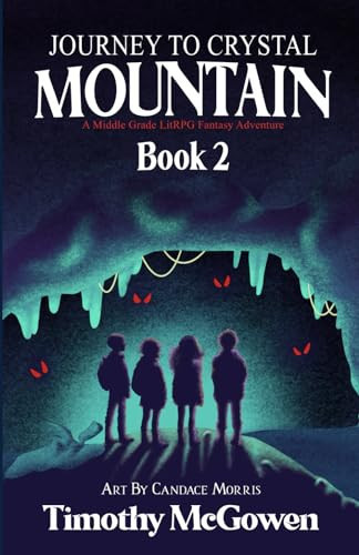 Journey to Crystal Mountain Book 2 A Middle Grade LitRPG Fantasy Adventure by TIMOTHY. MCGOWEN