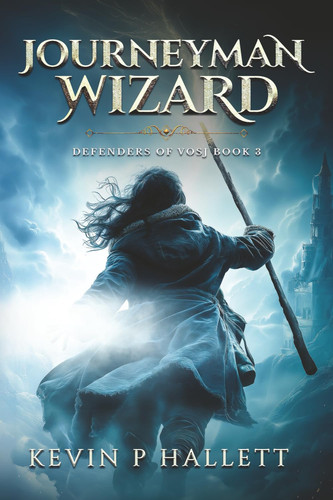 Journeyman Wizard: An Epic Fantasy Adventure (Vol 3 of Defenders of Vosj) by Hallett, Kevin P