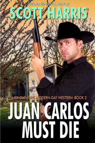 Juan Carlos Must Die: A Modern Western Crime Thriller by Harris, Scott