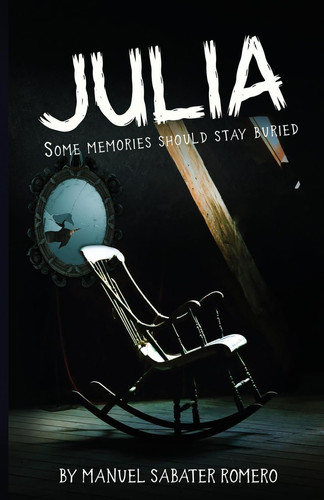Julia A Psychological Thriller of Memory, Madness, and the Unseen by Manuel Sabater Romero