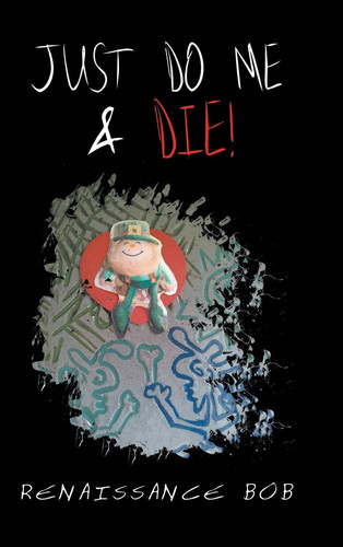 Just Do Me & Die! by Renaissance Bob