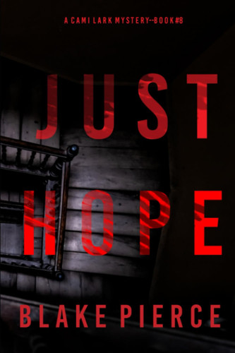Just Hope (A Cami Lark FBI Suspense Thriller—Book 8) by Pierce, Blake