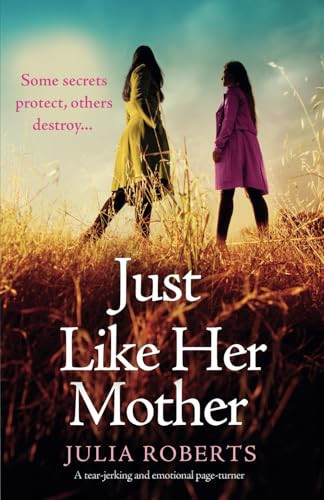 Just Like Her Mother A Tear-Jerking and Emotional Page-turner by Julia Roberts