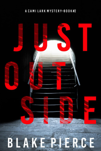 Just Outside (A Cami Lark FBI Suspense Thriller—Book 2) by Pierce, Blake