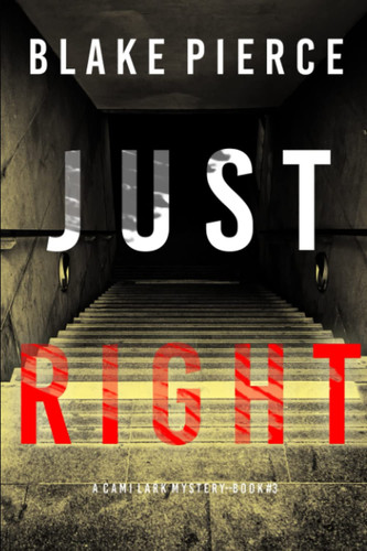 Just Right (A Cami Lark FBI Suspense Thriller—Book 3) by Pierce, Blake