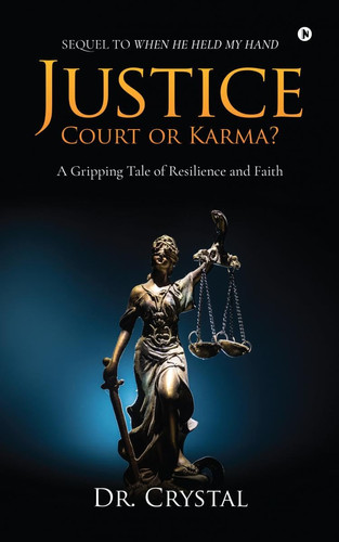 Justice - Court Or Karma? A Gripping Tale of Resilience and Faith by Dr Crystal
