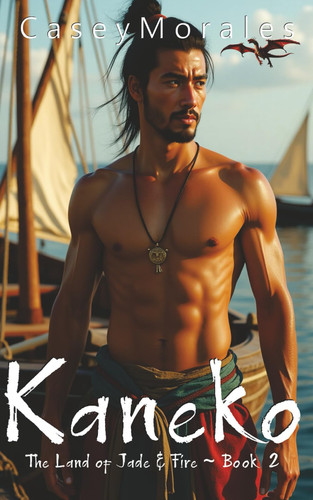 Kaneko: An epic mm romantic fantasy adventure (Land of Jade & Fire) by Morales, Casey