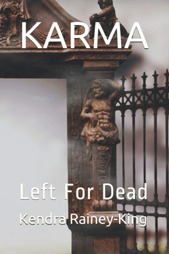 Karma Left For Dead by KENDRA. RAINEY-KING