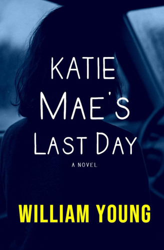 Katie Mae's Last Day by WILLIAM YOUNG (JR.)
