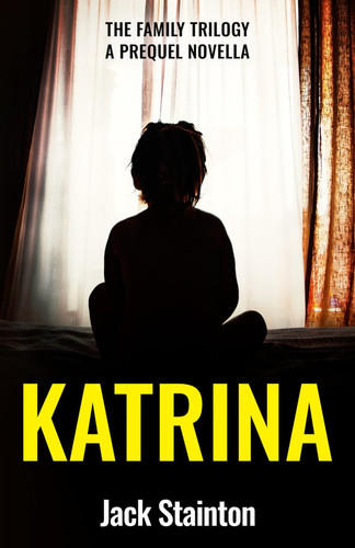 Katrina: A Prequel Novella ('The Family' Psychological Thriller Series) by Stainton, Jack