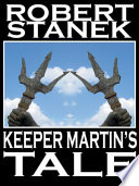 Keeper Martin's Tale by Robert Stanek