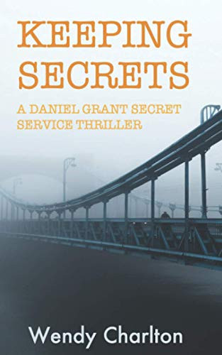 Keeping Secrets: A Daniel Grant Secret Service Thriller by Charlton, Wendy
