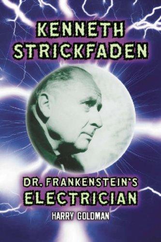 Kenneth Strickfaden, Dr. Frankenstein's electrician by Harry Goldman