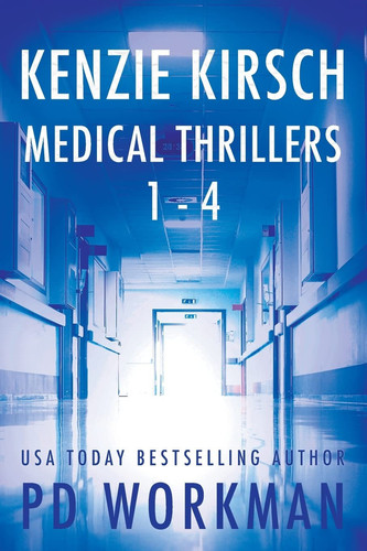 Kenzie Kirsch Medical Thrillers Books 1-4 by P. D. Workman