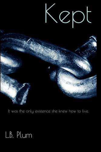 Kept It Was the Only Existence She Knew How to Live. by L. Plum