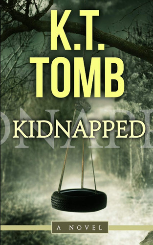 Kidnapped A Thriller by K. T. Tomb