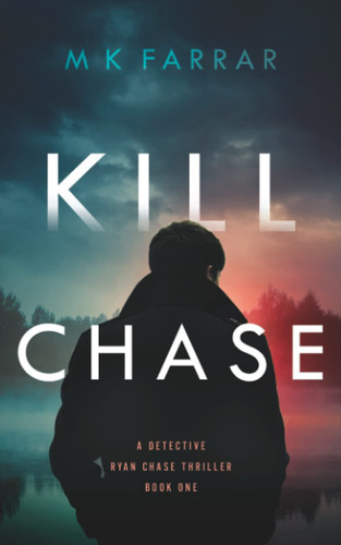 Kill Chase (A Detective Ryan Chase Thriller) by Farrar, M K