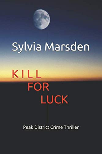 Kill for Luck Peak District Thriller by Sylvia Marsden